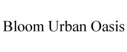 BLOOM URBAN OASIS trademark