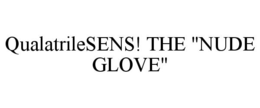 QUALATRILESENS! THE "NUDE GLOVE" trademark