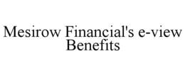 MESIROW FINANCIAL'S E-VIEW BENEFITS trademark