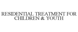 RESIDENTIAL TREATMENT FOR CHILDREN & YOUTH trademark