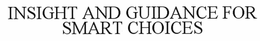INSIGHT AND GUIDANCE FOR SMART CHOICES trademark