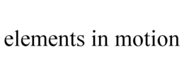 ELEMENTS IN MOTION trademark
