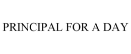 PRINCIPAL FOR A DAY trademark