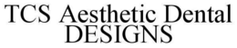 TCS AESTHETIC DENTAL DESIGNS trademark