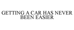 GETTING A CAR HAS NEVER BEEN EASIER trademark