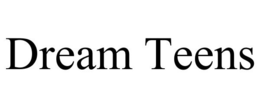 DREAM TEENS trademark