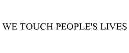 WE TOUCH PEOPLE'S LIVES trademark