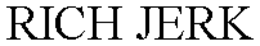 RICH JERK trademark