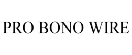PRO BONO WIRE trademark