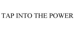 TAP INTO THE POWER trademark