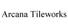 ARCANA TILEWORKS trademark