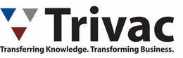 TRIVAC TRANSFERRING KNOWLEDGE. TRANSFORMING BUSINESS. trademark