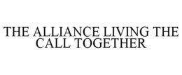 THE ALLIANCE LIVING THE CALL TOGETHER trademark