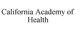CALIFORNIA ACADEMY OF HEALTH trademark