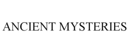 ANCIENT MYSTERIES trademark