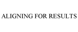 ALIGNING FOR RESULTS trademark