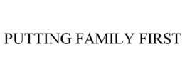 PUTTING FAMILY FIRST trademark