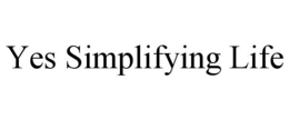 YES SIMPLIFYING LIFE trademark