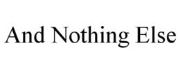 AND NOTHING ELSE trademark