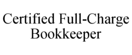 CERTIFIED FULL-CHARGE BOOKKEEPER trademark