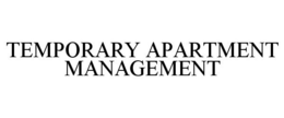 TEMPORARY APARTMENT MANAGEMENT trademark