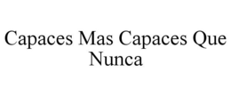 CAPACES MAS CAPACES QUE NUNCA trademark