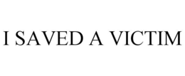 I SAVED A VICTIM trademark