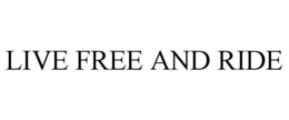 LIVE FREE AND RIDE trademark
