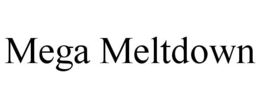 MEGA MELTDOWN trademark