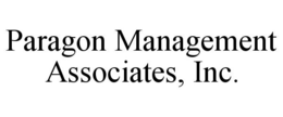 PARAGON MANAGEMENT ASSOCIATES, INC. trademark