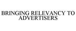 BRINGING RELEVANCY TO ADVERTISERS trademark