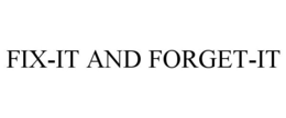 FIX-IT AND FORGET-IT trademark