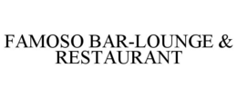 FAMOSO BAR-LOUNGE & RESTAURANT trademark