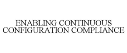 ENABLING CONTINUOUS CONFIGURATION COMPLIANCE trademark