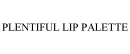 PLENTIFUL LIP PALETTE trademark