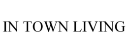 IN TOWN LIVING trademark