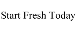 START FRESH TODAY trademark