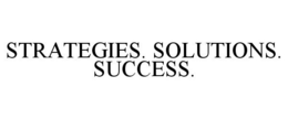 STRATEGIES. SOLUTIONS. SUCCESS. trademark