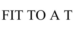 FIT TO A T trademark