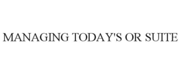 MANAGING TODAY'S OR SUITE trademark