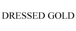 DRESSED GOLD trademark