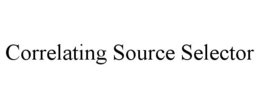 CORRELATING SOURCE SELECTOR trademark