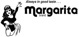 ALWAYS IN GOOD TASTE... MARGARITA BRAND trademark