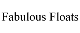 FABULOUS FLOATS trademark