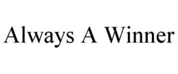 ALWAYS A WINNER trademark