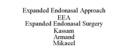 EXPANDED ENDONASAL APPROACH EEA EXPANDED ENDONASAL SURGERY KASSAM ARMAND MIKAEEL trademark
