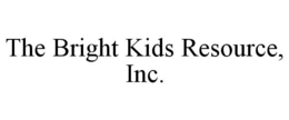 THE BRIGHT KIDS RESOURCE, INC. trademark