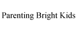 PARENTING BRIGHT KIDS trademark