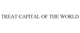 TREAT CAPITAL OF THE WORLD trademark