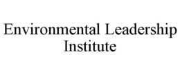 ENVIRONMENTAL LEADERSHIP INSTITUTE trademark